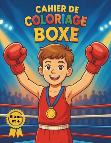 Cahier de coloriage boxe dès 6 ans: Coloriages Sportifs : Spécial Boxe - Activités Sportives et Amusantes pour les Petits Champions : Gants, Ring, ... petits sportifs et champions (French Edition)