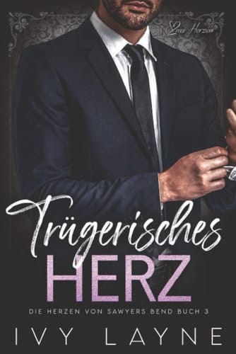 Trügerisches Herz: Liebesroman (Die Herzen von Sawyers Bend) (German Edition)