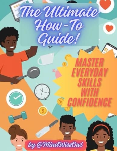 The Ultimate How-To Guide Master Everyday Skills with Confidence