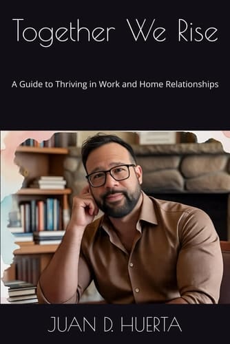 Together We Rise A Guide to Thriving in Work and Home Relationships
