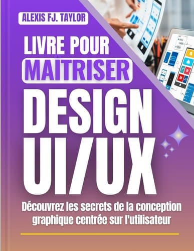 Livre pour maîtriser le design UX/UI: Découvrez les secrets du design graphique axé sur l’utilisateur (French Edition)