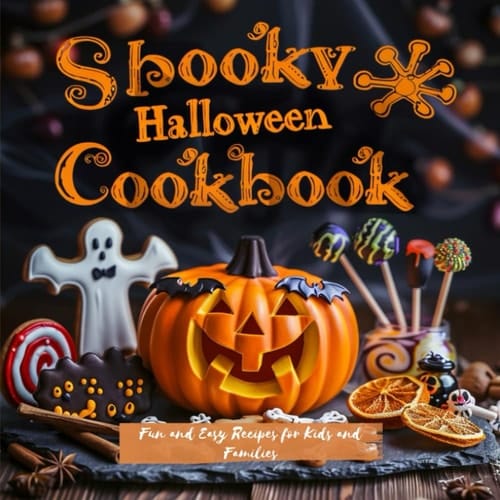 Spooky Halloween Cookbook: Fun and Easy Recipes for Kids and Families: Original dishes, drinks, and desserts with festive decoration, inspired by autumn magic and themed party vibes