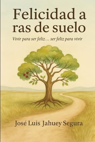 Felicidad a ras de suelo - Vivir para ser feliz... ser feliz para vivir