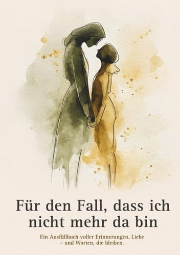 Für den Fall, dass ich nicht mehr da bin: Ein Erinnerungsbuch zum Ausfüllen – für Eltern, die Spuren hinterlassen wollen. (German Edition)