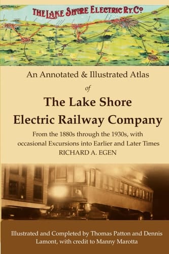 An Annotated & Illustrated Atlas of the Lake Shore Electric Railway Company: From the 1880s to the 1930s, with Occasional Excursions into Earlier and Later Times