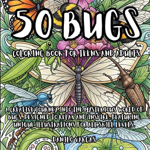 50 Bugs Coloring Book For Teens And Adults: A creative journey into the mysterious world of bugs, designed to relax and inspire. Featuring unique ... Coloring Book Series For Teens And Adults)