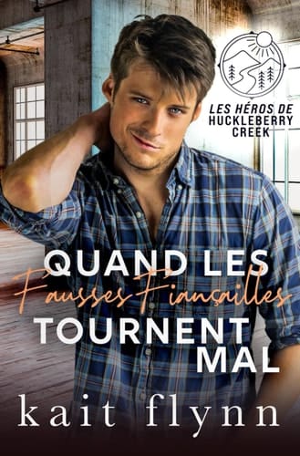Quand les Fausses Fiançailles Tournent Mal (Les Héros de Huckleberry Creek) (French Edition)