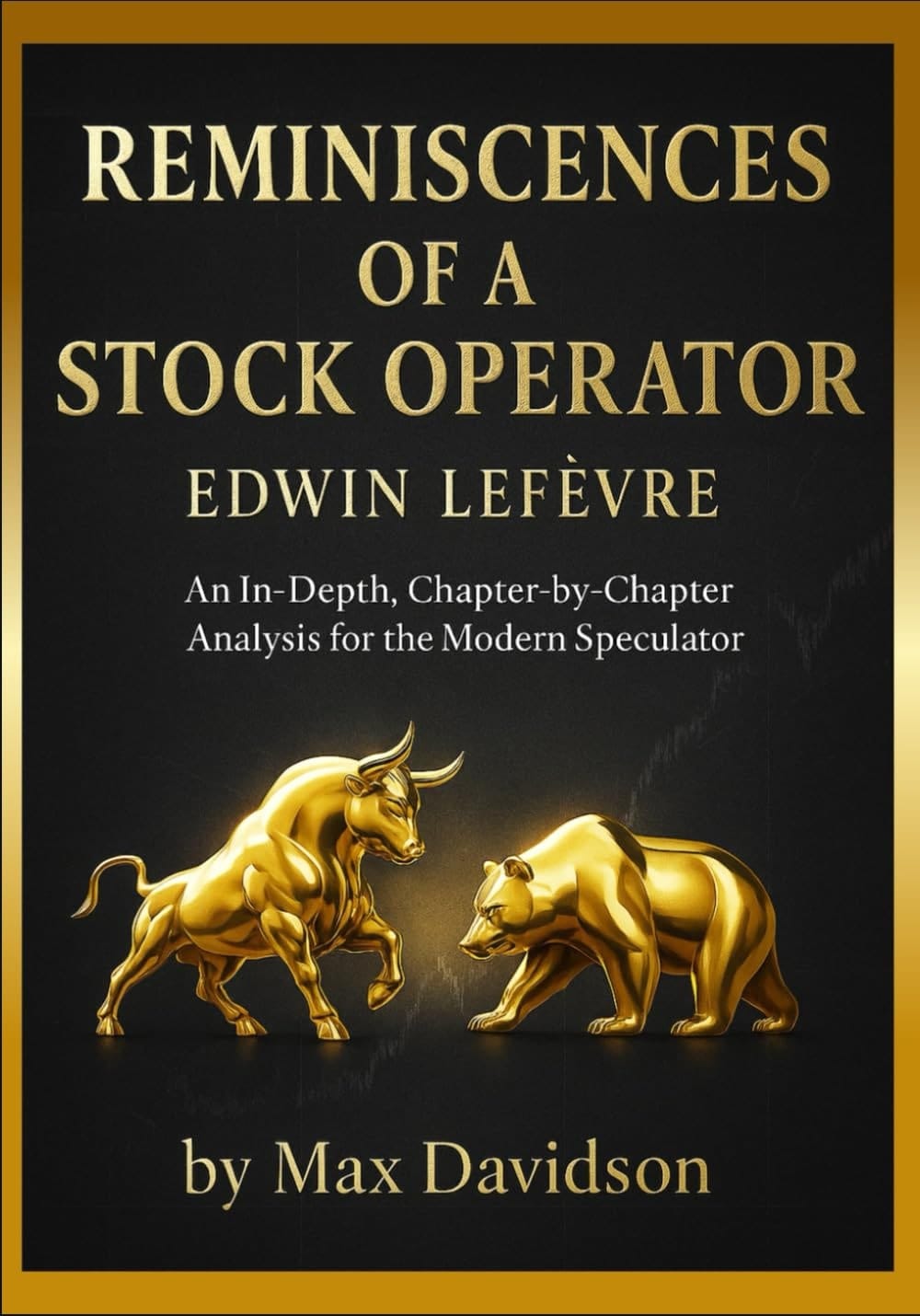 Reminiscences of a Stock Operator (2025 Annotated Edition): An In-Depth, Chapter-by-Chapter Analysis for the Modern Speculator