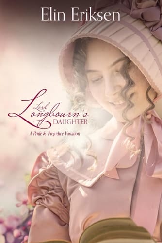 Lord Longbourn's Daughter: A Pride and Prejudice variation