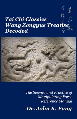 Tai Chi Classics Wang Zongyue Treatise Decoded The Science and Practice of Manipulating Force Reference Manual