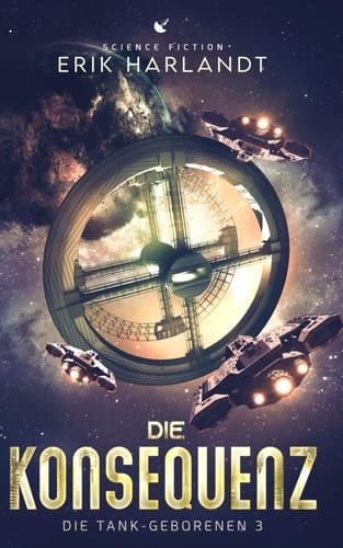 Die Konsequenz: Science Fiction (Die Tank-Geborenen) (German Edition)