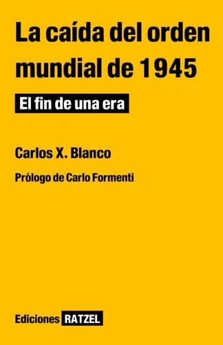 La caída del orden mundial de 1945: El fin de una era (Ediciones Ratzel) (Spanish Edition)