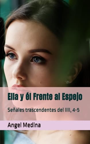 Ella y él Frente al Espejo Señales trascendentes del IIII, 4-5