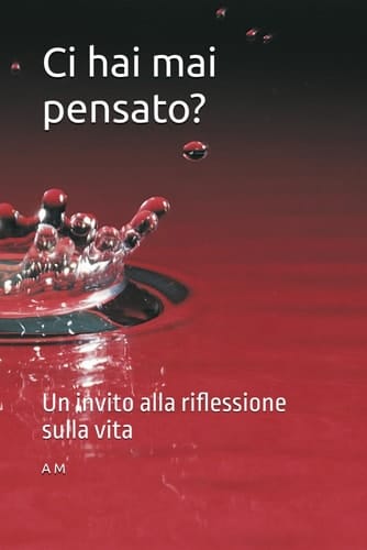 Ci hai mai pensato? - Un invito alla riflessione sulla vita