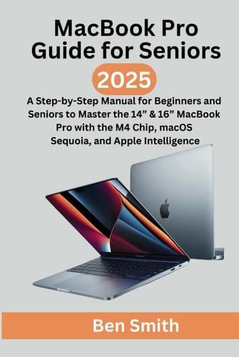 MacBook Pro Guide for Seniors: A Step-by-Step Manual for Beginners and Seniors to Master the 14” & 16” MacBook Pro (2025) with the M4 Chip, macOS ... Update, Gadgets, AI, Inventions and Reviews)