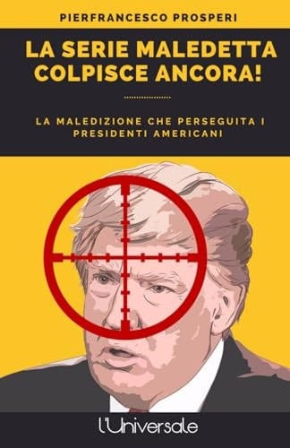 La serie maledetta colpisce ancora!: La maledizione che perseguita i presidenti americani (Italian Edition)