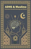 ADHS & Muslime - Zwischen Herausvorderung und Stärke