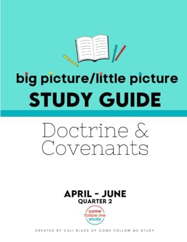 Study Guide of Doctrine and Covenants Big Picture/Little Picture Apr-Jun: Helping busy latter-day saints learn the context for scripture reading