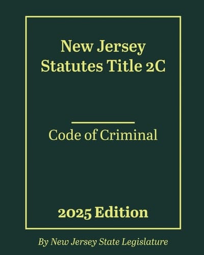 New Jersey Statutes Title 2C - Code of Criminal 2025 Edition