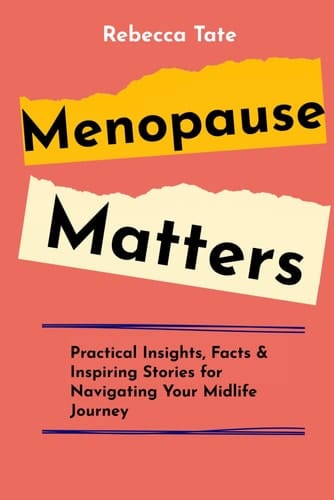 Menopause Matters: Practical Insights, Facts & Inspiring Stories for Guiding Your Midlife Journey