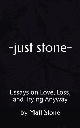 -just stone-: Essays on Love, Loss, and Trying Anyway