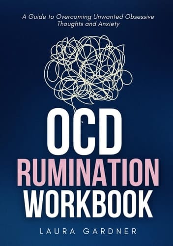 OCD Rumination Workbook: Effective Exercises for Overcoming Unwanted Obsessive Thoughts and Anxiety