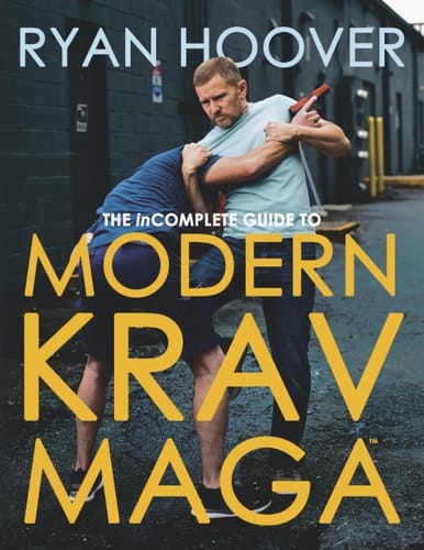 The Incomplete Guide to Modern Krav Maga(tm) A Manual for Real-World Self-Defense