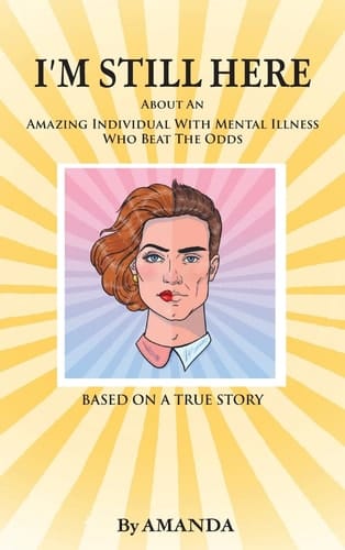 I'm Still Here About An Amazing Individual With Mental Illness Who Beat The Odds