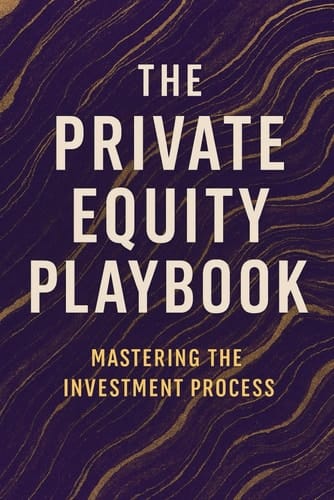 The Private Equity Playbook - Mastering the Investment Process
