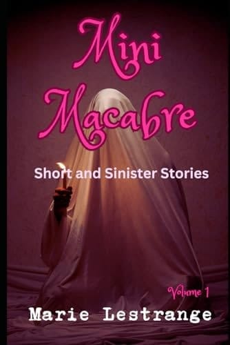 Mini Macabre: Short and Sinister Stories Volume 1