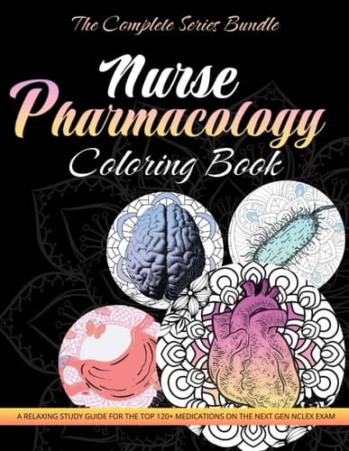 Nurse Pharmacology Coloring Book: The Complete Series Bundle - 4 Books In 1: A Relaxing Study Guide for the Top 120+ Medications on the Next Gen NCLEX Exam