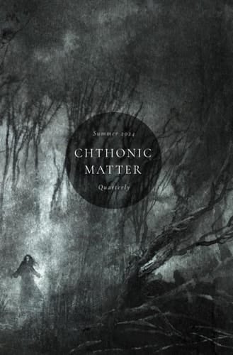 Chthonic Matter Quarterly Summer 2024