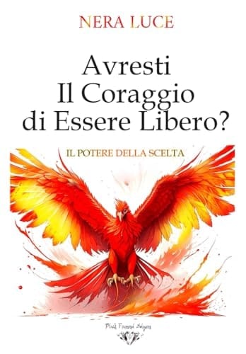 Avresti il Coraggio di Essere libero? Il Potere della Scelta