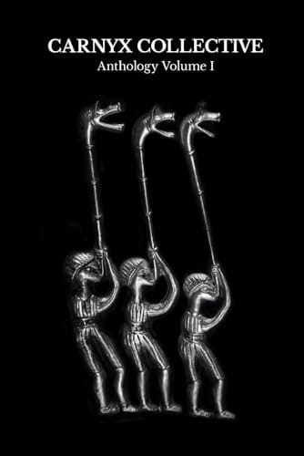 Carnyx Collective: Anthology Volume I