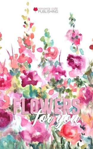 Flowers For You: Mother's Day Drabbles Microfiction Collection (Romance Café Collection)