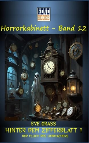 Hinter dem Zifferblatt - 1: Der Fluch des Uhrmachers: Horrorkabinett - Band 12 (German Edition)