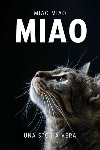 MIAO: Un libro scritto da un gatto, per i gatti e per gli amanti dei gatti. (Italian Edition)