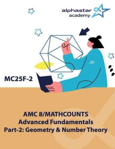 AMC 8/MATHCOUNTS Advanced Fundamentals Part-2: Geometry & Number Theory (AlphaStar Academy Math: Fundamentals)