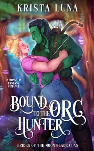 Bound to the Orc Hunter: A Monster Fantasy Romance (Brides of the Moon Blade Clan)