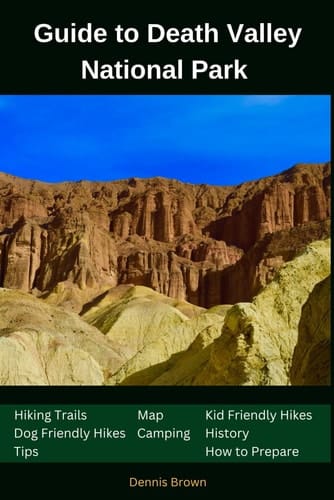 Guide to Death Valley National Park: Map,Hiking Trails,Camping, Tips and How to Prepare (National Parks,Monuments ,Parkways and State Parks Guide)