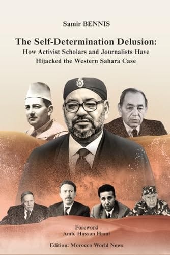 The Self-Determination Delusion How Activist Scholars and Journalists Have Hijacked the Western Sahara Case