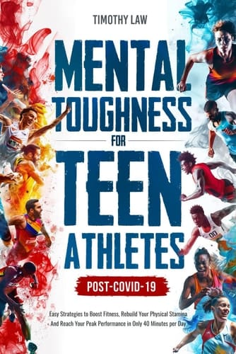 Mental Toughness for Teen Athletes, Post COVID-19: Easy Strategies to Boost Fitness, Rebuild Your Physical Stamina and Reach Your Peak Performance in ... program regarding youth athletic coaching)
