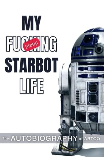 My Starbot life: The Autobiography of Artoo (Galactic Giggles)