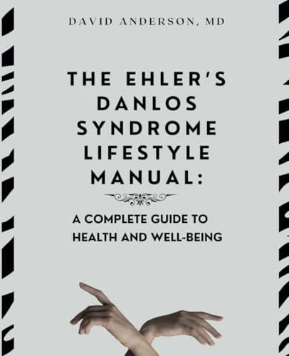 The Ehler's Danlos Syndrome Lifestyle Manual: A complete guide to health and well-being