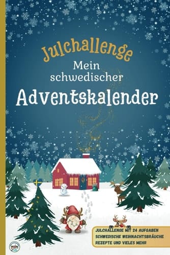 Julchallenge: Mein schwedischer Adventskalender: Erlebe die Magie der schwedischen Weihnachtszeit / Julchallenge mit 24 Aufgaben / schwedische ... schwedische Rezepte und mehr (German Edition)