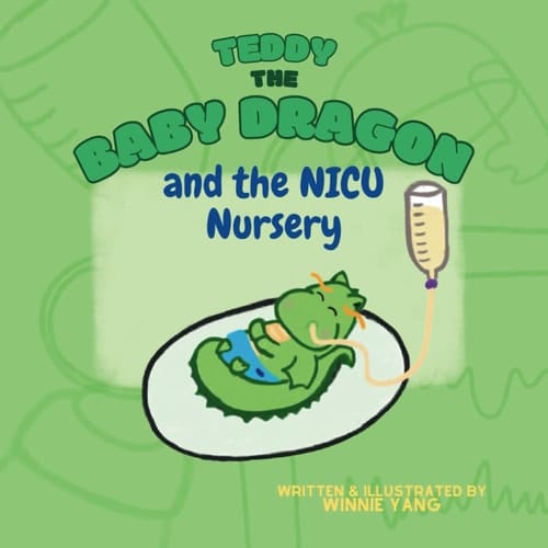 Teddy the Baby Dragon and the NICU Nursery: A short story about Teddy the Baby Dragon and his family as they venture through their stay in NICU.