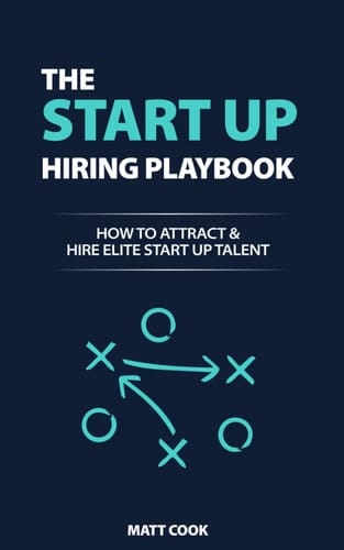 The Startup Hiring Playbook: How To Attract & Hire Elite Startup Talent