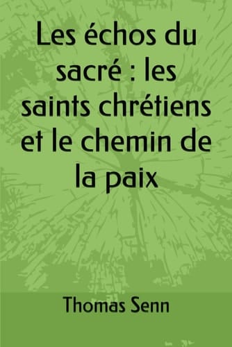 Les échos du sacré : les saints chrétiens et le chemin de la paix (French Edition)