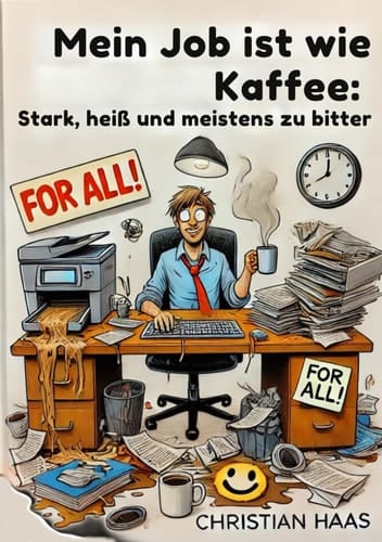 Mein Job ist wie Kaffee: Stark, heiß und meistens zu bitter (German Edition)