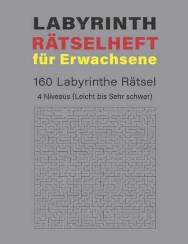 Labyrinth Rätselbuch: Großdruck Rätselbuch Labyrinth für Erwachsene, Senioren und Kinder, Viel Spaß mit 160 verschiedene Labyrinthe, 162 Seiten, 4 ... – Schwer – Sehr schwer) (German Edition)